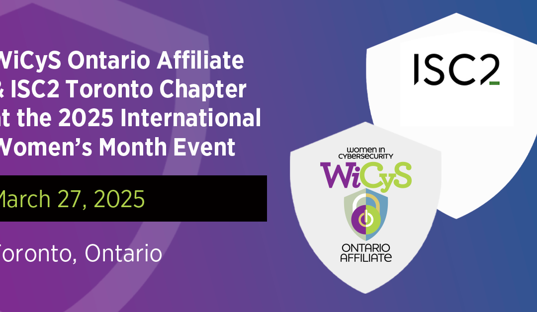 WiCyS Ontario Affiliate & ISC2 Toronto Chapter | 2025 International Women’s Month Event