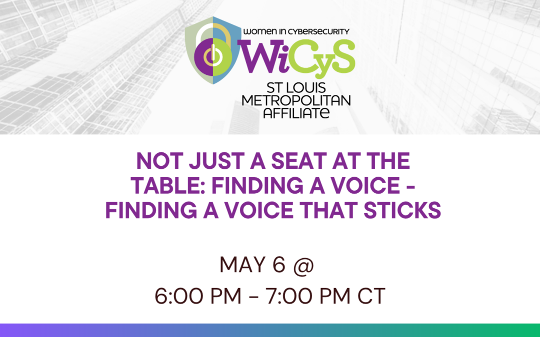 WiCyS St. Louis Affiliate | Virtual Round Table: Not Just a Seat at the Table: Finding a Voice – Finding a Voice that Sticks