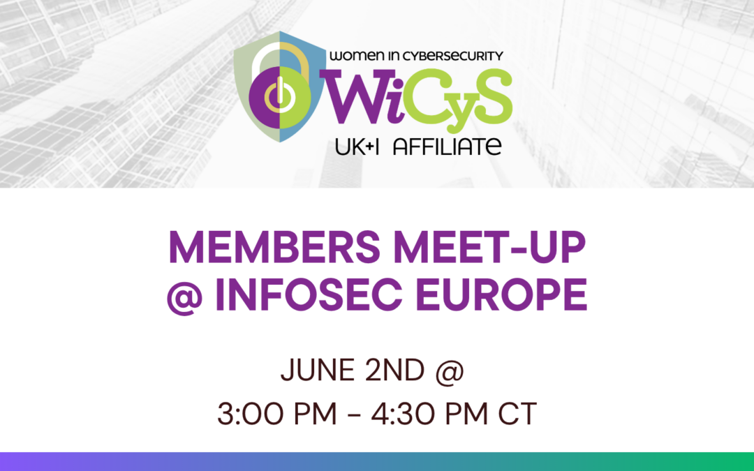 WiCyS UK&I Affiliate | Members Meet-up @ InfoSec Europe